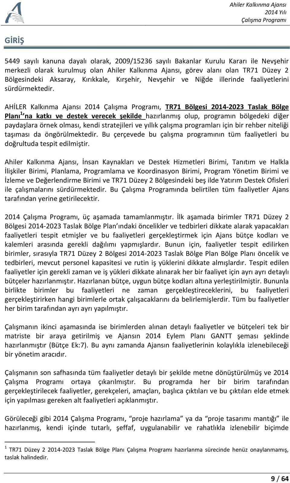 AHİLER Kalkınma Ajansı 2014, TR71 Bölgesi 2014-2023 Taslak Bölge Planı 1 na katkı ve destek verecek şekilde hazırlanmış olup, programın bölgedeki diğer paydaşlara örnek olması, kendi stratejileri ve