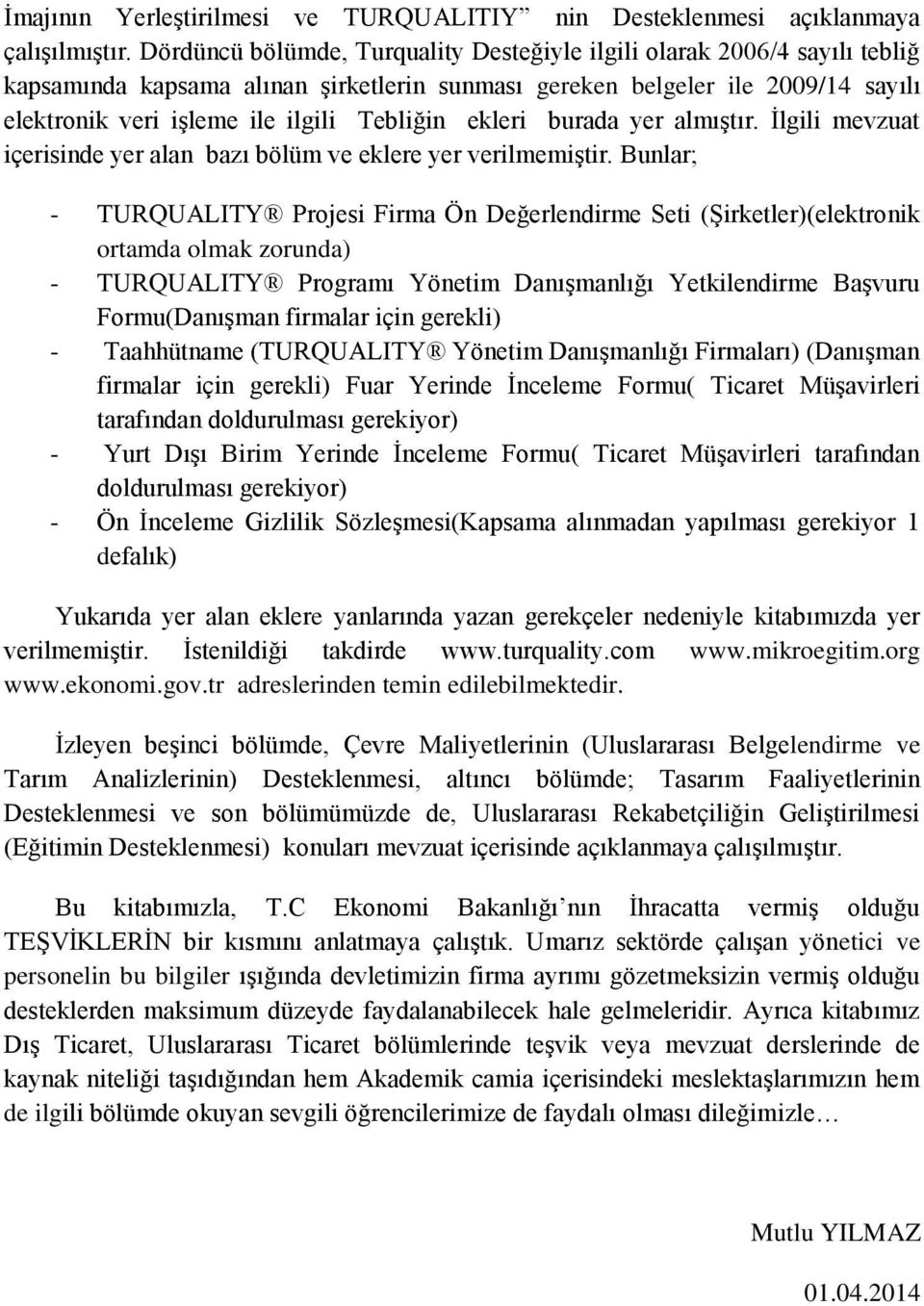 ekleri burada yer almıştır. İlgili mevzuat içerisinde yer alan bazı bölüm ve eklere yer verilmemiştir.