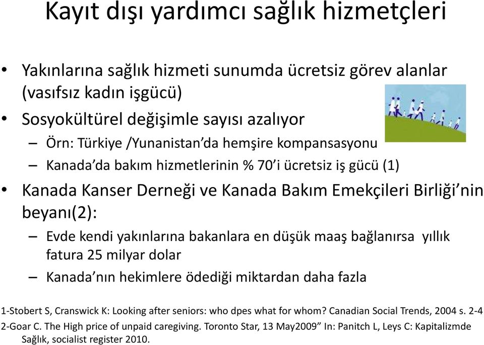 yakınlarına bakanlara en düşük maaş bağlanırsa yıllık fatura 25 milyar dolar Kanada nın hekimlere ödediği miktardan daha fazla 1-Stobert S, Cranswick K: Looking after seniors: who