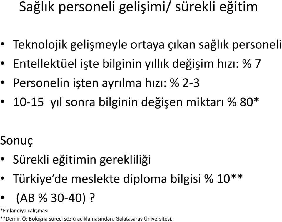 bilginin değişen miktarı % 80* Sonuç Sürekli eğitimin gerekliliği Türkiye de meslekte diploma bilgisi %