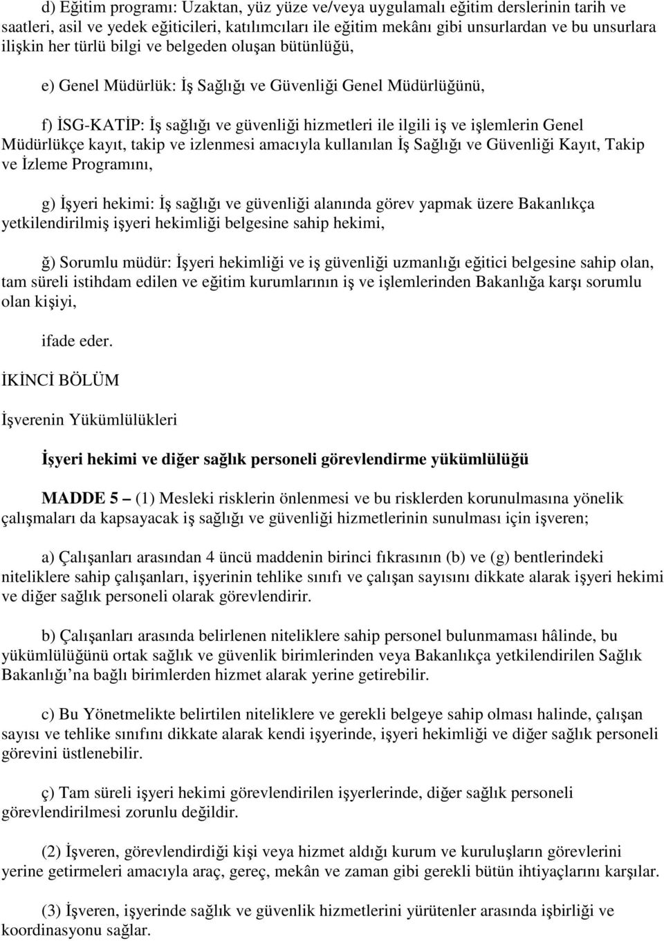 kayıt, takip ve izlenmesi amacıyla kullanılan İş Sağlığı ve Güvenliği Kayıt, Takip ve İzleme Programını, g) İşyeri hekimi: İş sağlığı ve güvenliği alanında görev yapmak üzere Bakanlıkça