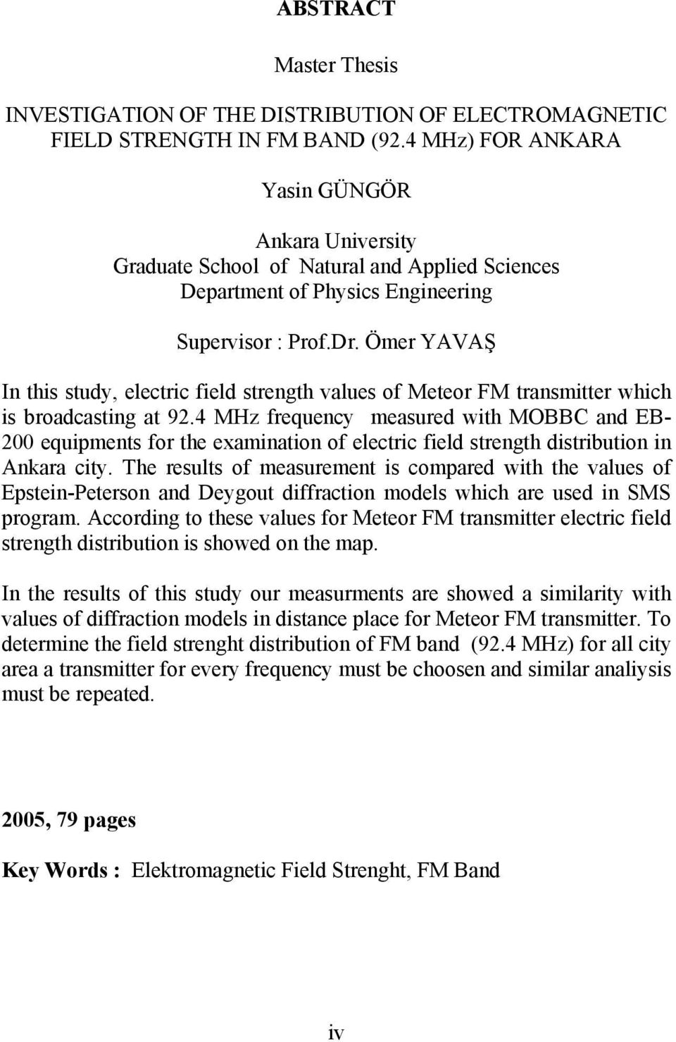Ömer YAVAŞ In this study, electric field strength values of Meteor FM transmitter which is broadcasting at 92.