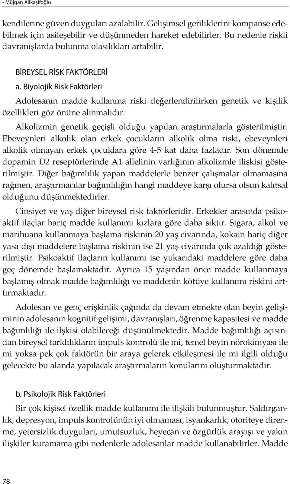 Bi yo lo jik Risk Fak tör le ri Adolesanın madde kullanma riski değerlendirilirken genetik ve ki şilik özellikleri göz önüne alın malı dır.