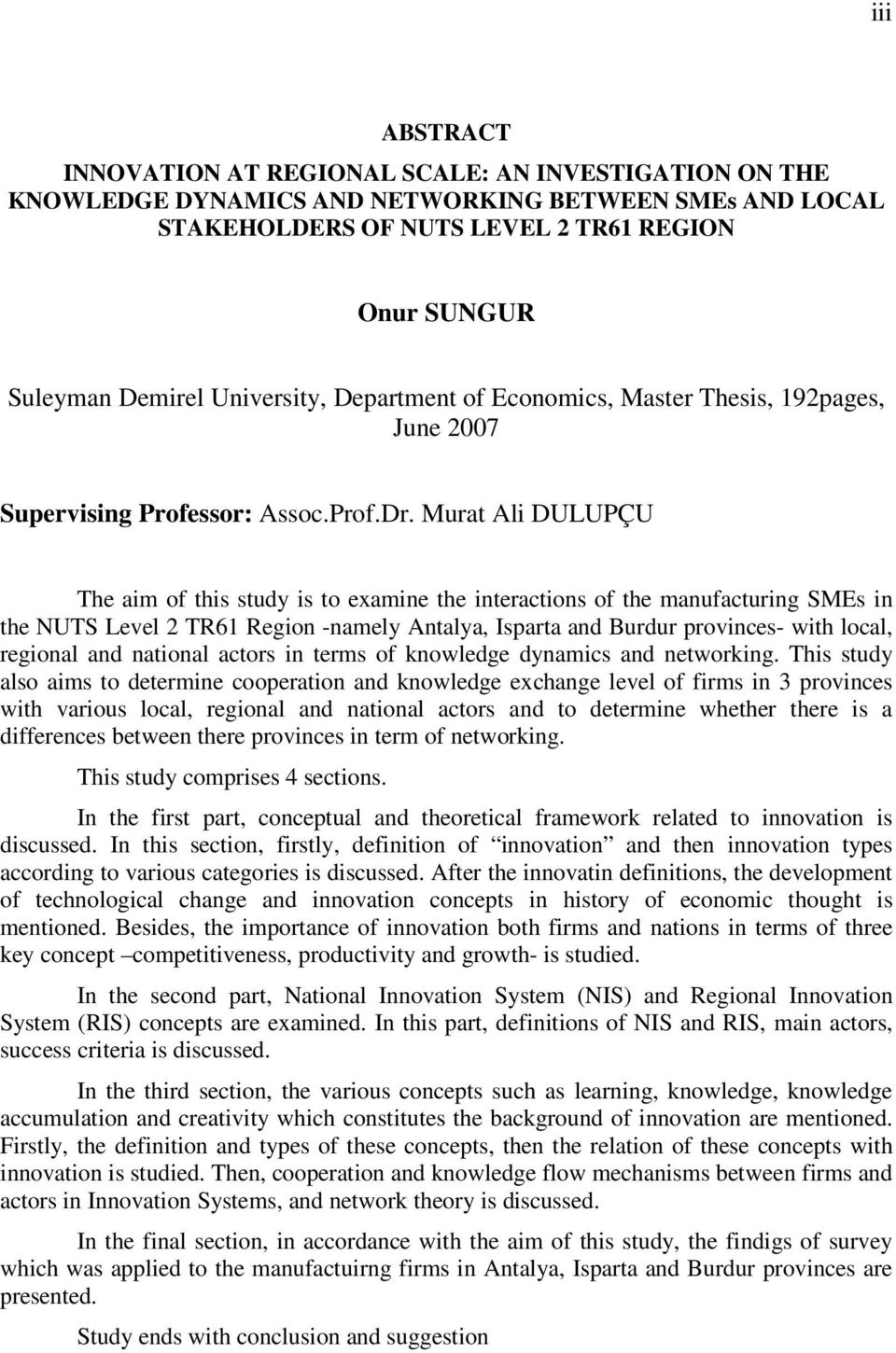 Murat Ali DULUPÇU The aim of this study is to examine the interactions of the manufacturing SMEs in the NUTS Level 2 TR61 Region -namely Antalya, Isparta and Burdur provinces- with local, regional