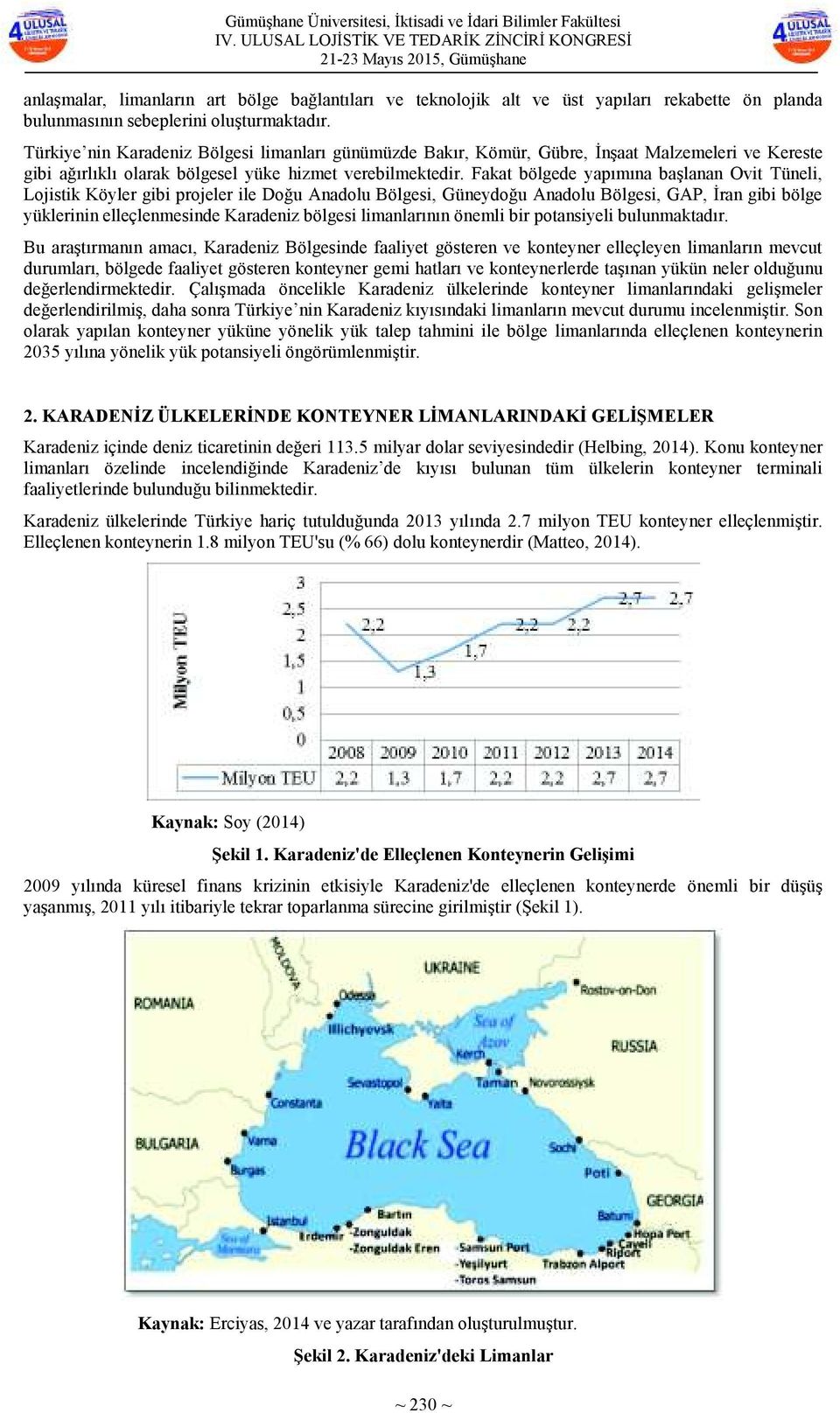 Fakat bölgede yapımına başlanan Ovit Tüneli, Lojistik Köyler gibi projeler ile Doğu Anadolu, Güneydoğu Anadolu, GAP, İran gibi bölge yüklerinin elleçlenmesinde Karadeniz bölgesi limanlarının önemli