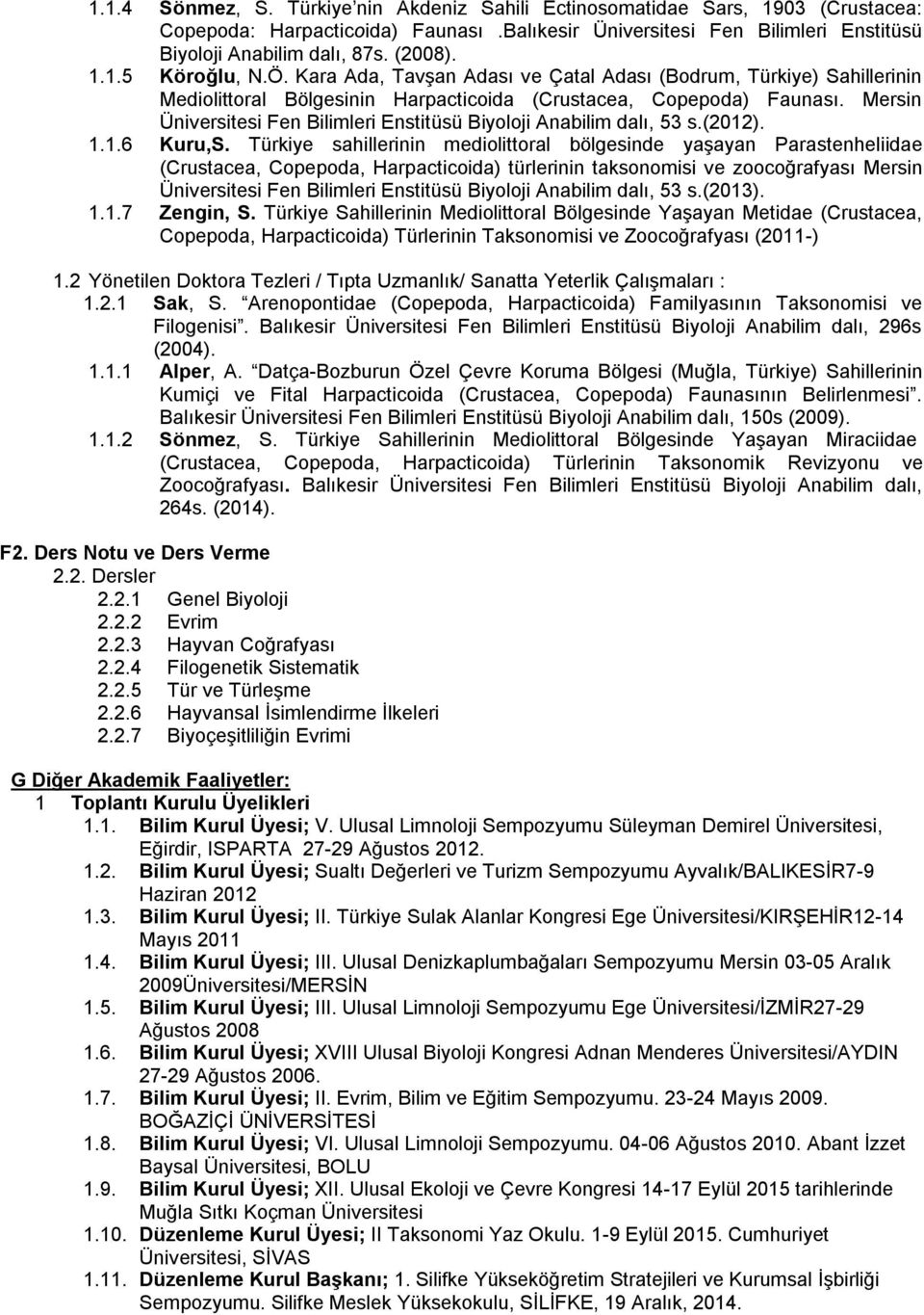 Mersin Üniversitesi Fen Bilimleri Enstitüsü Biyoloji Anabilim dalı, 53 s.(2012). 1.1.6 Kuru,S.