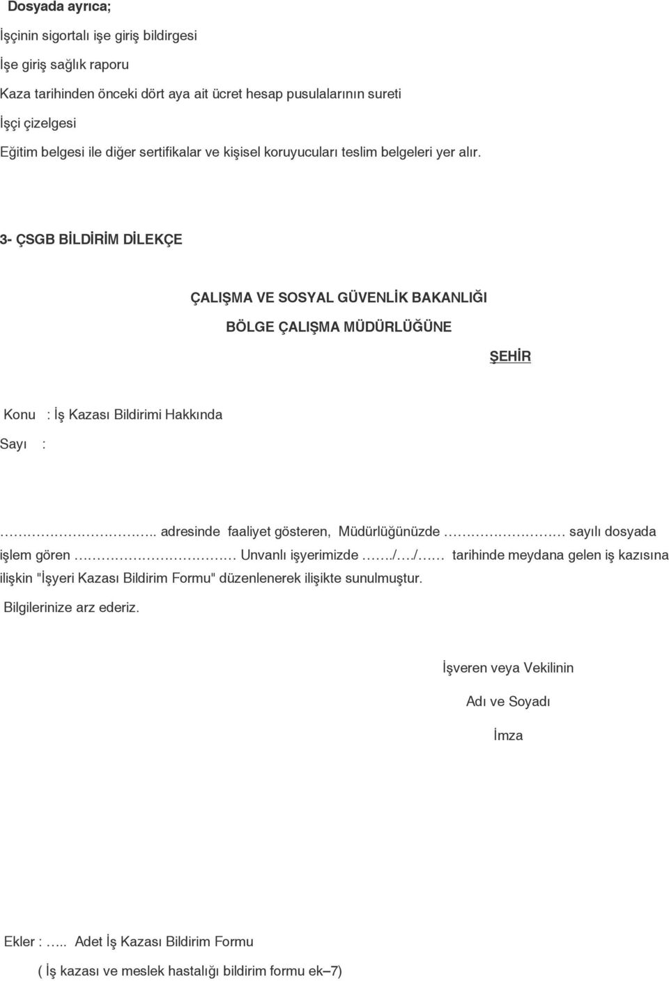 3- ÇSGB BİLDİRİM DİLEKÇE ÇALIŞMA VE SOSYAL GÜVENLİK BAKANLIĞI BÖLGE ÇALIŞMA MÜDÜRLÜĞÜNE ŞEHİR Konu : İş Kazası Bildirimi Hakkında Sayı :.