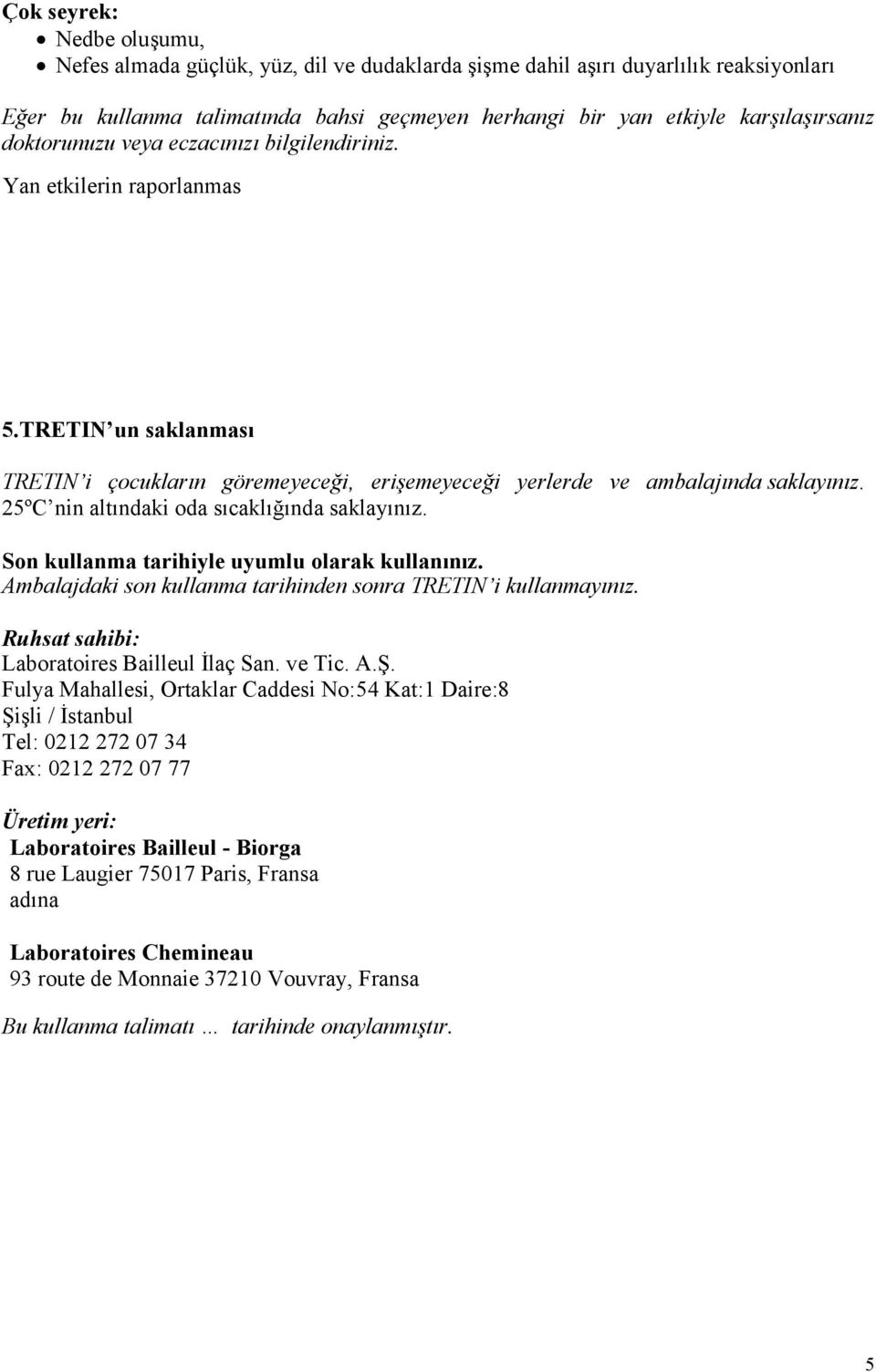 Son kullanma tarihiyle uyumlu olarak kullanınız. Ambalajdaki son kullanma tarihinden sonra TRETIN i kullanmayınız. Ruhsat sahibi: Laboratoires Bailleul İlaç San. ve Tic. A.Ş.