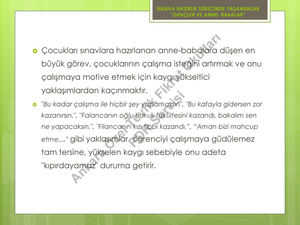 "Bu kadar çalışma ile hiçbir şey yapamazsın", "Bu kafayla gidersen zor kazanırsın.