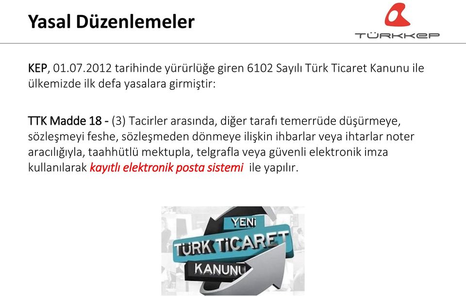 girmiştir: TTK Madde 18 - (3) Tacirler arasında, diğer tarafı temerrüde düşürmeye, sözleşmeyi feshe,