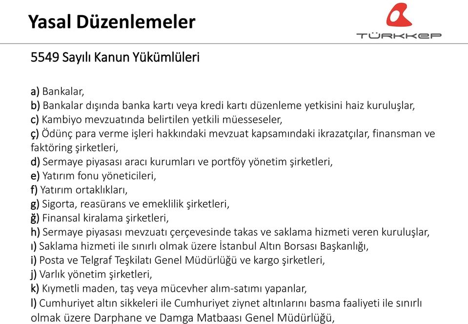 fonu yöneticileri, f) Yatırım ortaklıkları, g) Sigorta, reasürans ve emeklilik şirketleri, ğ) Finansal kiralama şirketleri, h) Sermaye piyasası mevzuatı çerçevesinde takas ve saklama hizmeti veren