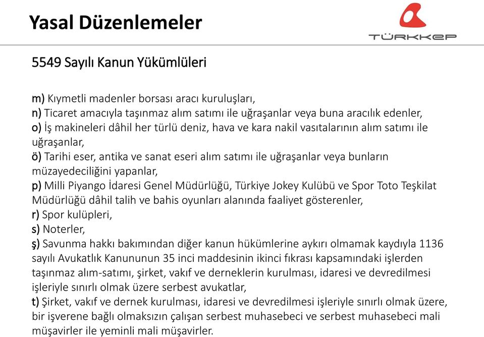 Piyango İdaresi Genel Müdürlüğü, Türkiye Jokey Kulübü ve Spor Toto Teşkilat Müdürlüğü dâhil talih ve bahis oyunları alanında faaliyet gösterenler, r) Spor kulüpleri, s) Noterler, ş) Savunma hakkı