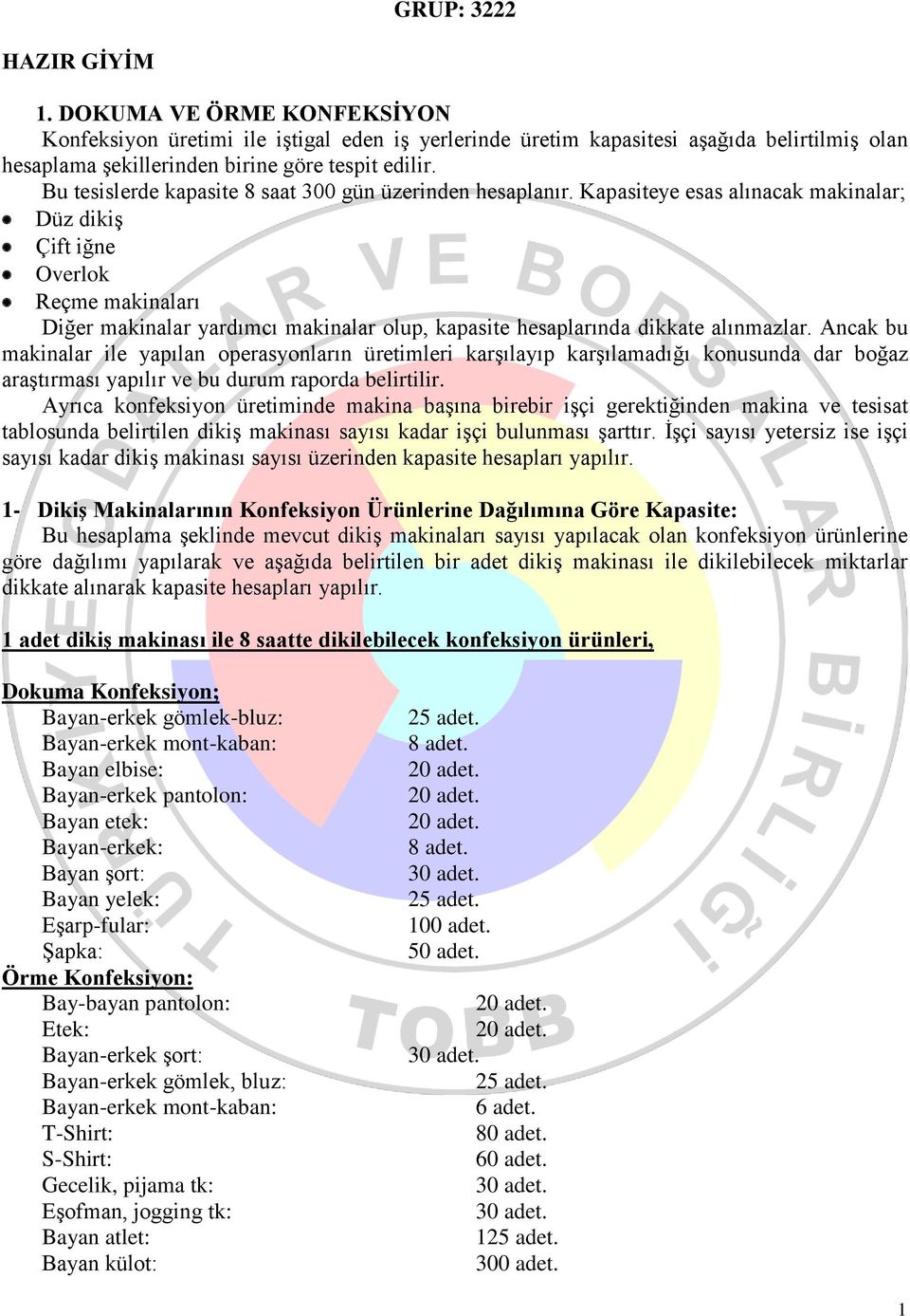 Kapasiteye esas alınacak makinalar; Düz dikiş Çift iğne Overlok Reçme makinaları Diğer makinalar yardımcı makinalar olup, kapasite hesaplarında dikkate alınmazlar.