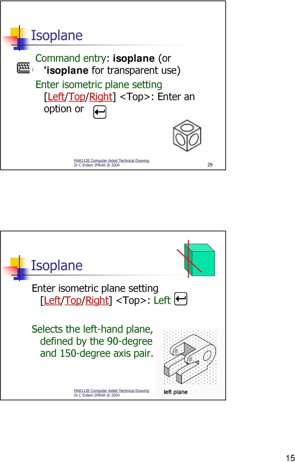 Isoplane Enter isometric plane setting [Left/Top/Right] <Top>: Left Selects the