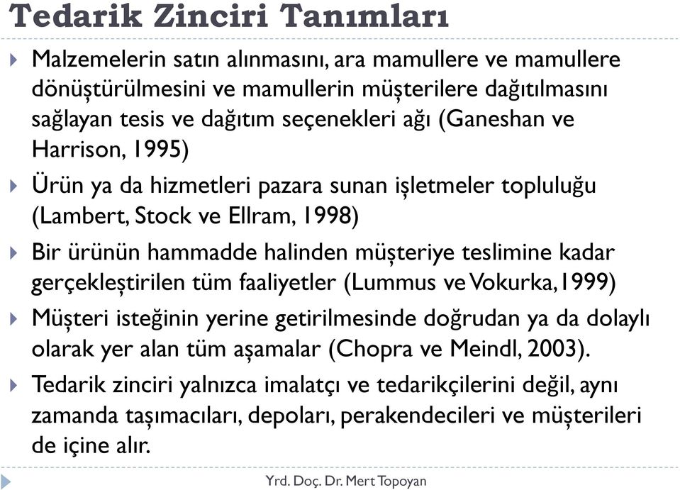 müșteriye teslimine kadar gerçekleștirilen tüm faaliyetler (Lummus ve Vokurka,1999) Müșteri isteğinin yerine getirilmesinde doğrudan ya da dolaylı olarak yer alan tüm