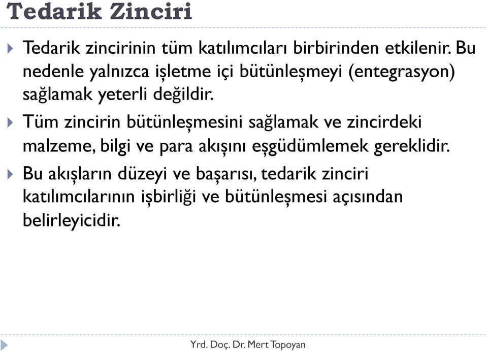 Tüm zincirin bütünleșmesini sağlamak ve zincirdeki malzeme, bilgi ve para akıșını eșgüdümlemek