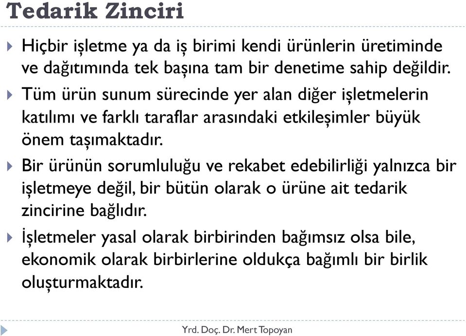 Bir ürünün sorumluluğu ve rekabet edebilirliği yalnızca bir ișletmeye değil, bir bütün olarak o ürüne ait tedarik zincirine