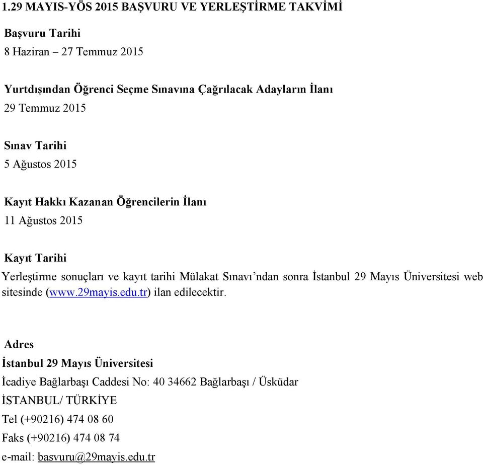 tarihi Mülakat Sınavı ndan sonra İstanbul 29 Mayıs Üniversitesi web sitesinde (www.29mayis.edu.tr) ilan edilecektir.