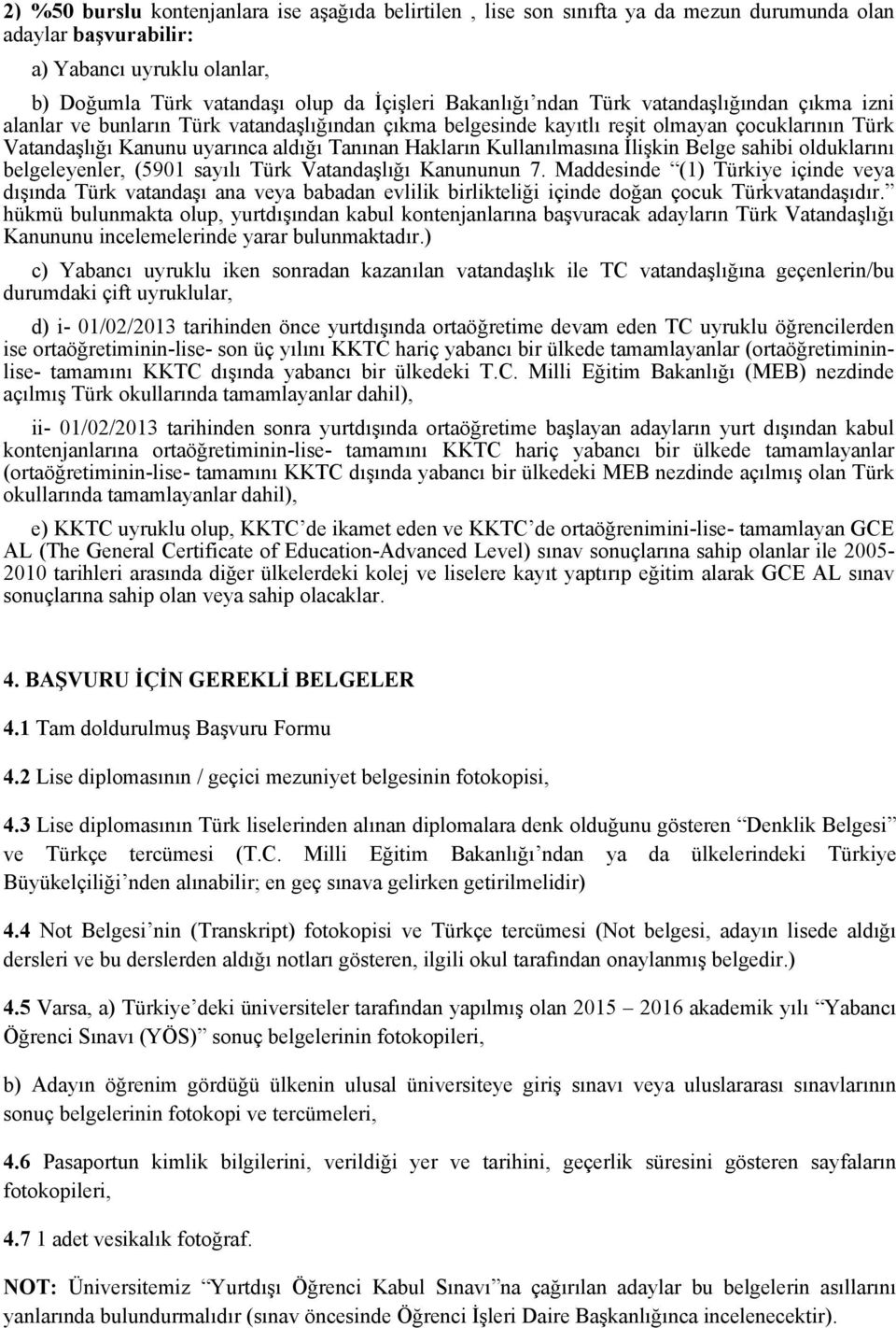 Kullanılmasına İlişkin Belge sahibi olduklarını belgeleyenler, (5901 sayılı Türk Vatandaşlığı Kanununun 7.