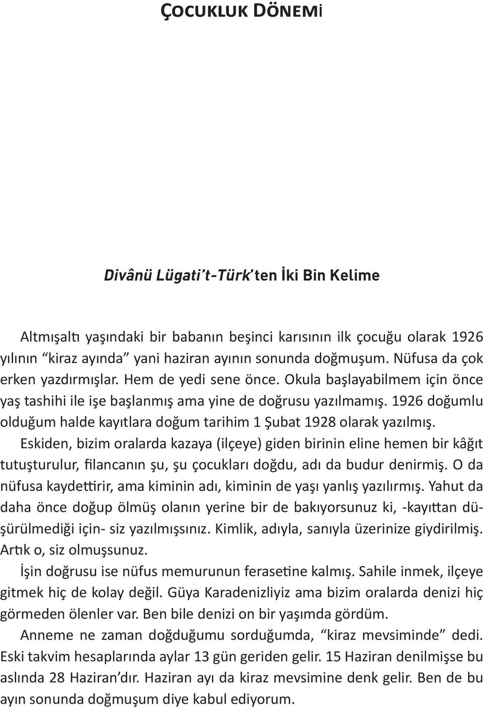 1926 doğumlu olduğum halde kayıtlara doğum tarihim 1 Şubat 1928 olarak yazılmış.