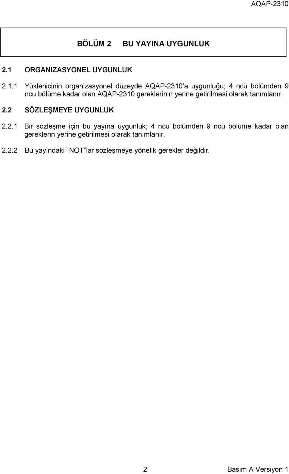 1 Yüklenicinin organizasyonel düzeyde AQAP-2310 a uygunluğu; 4 ncü bölümden 9 ncu bölüme kadar olan AQAP-2310