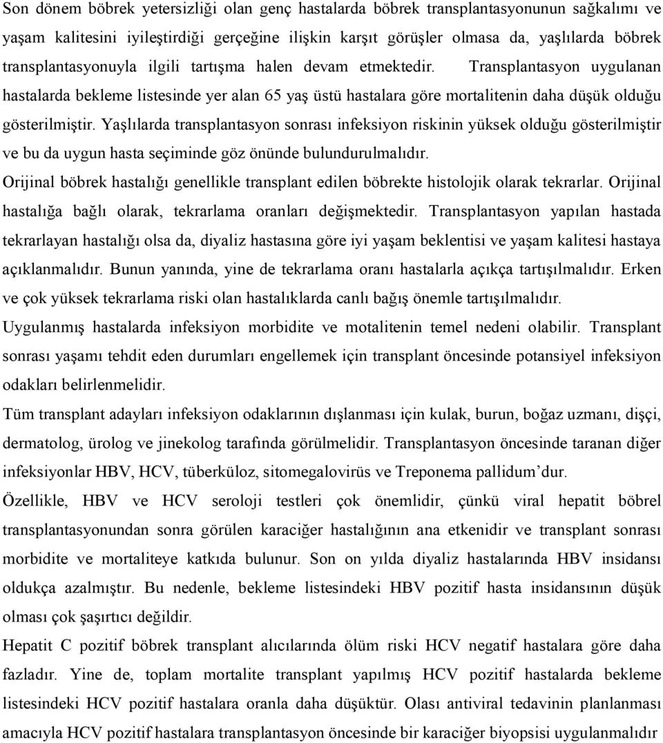 Yaşlılarda transplantasyon sonrası infeksiyon riskinin yüksek olduğu gösterilmiştir ve bu da uygun hasta seçiminde göz önünde bulundurulmalıdır.