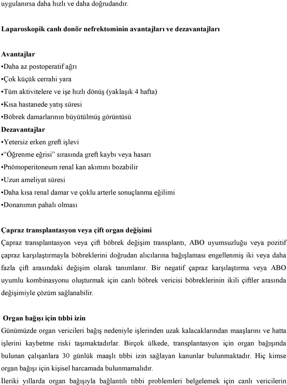 yatış süresi Böbrek damarlarının büyütülmüş görüntüsü Dezavantajlar Yetersiz erken greft işlevi Öğrenme eğrisi sırasında greft kaybı veya hasarı Pnömoperitoneum renal kan akımını bozabilir Uzun