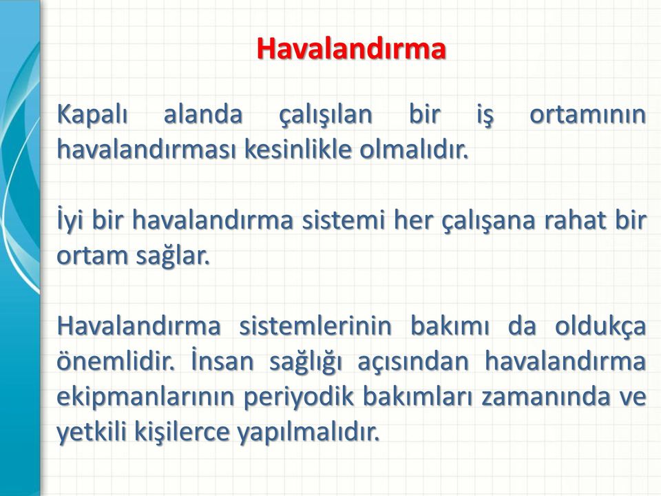 Havalandırma sistemlerinin bakımı da oldukça önemlidir.