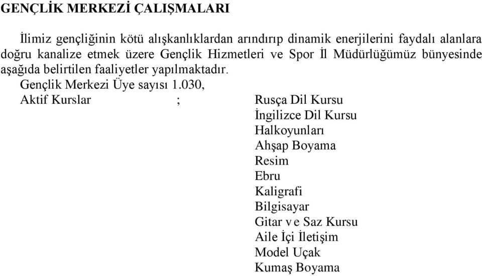 faaliyetler yapılmaktadır. Gençlik Merkezi Üye sayısı 1.