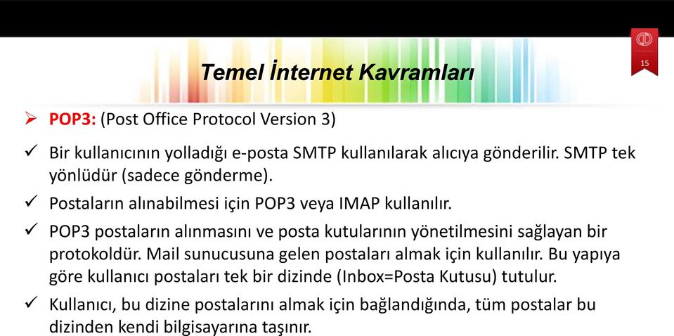 POP3 postaların alınmasını ve posta kutularının yönetilmesini sağlayan bir protokoldür.