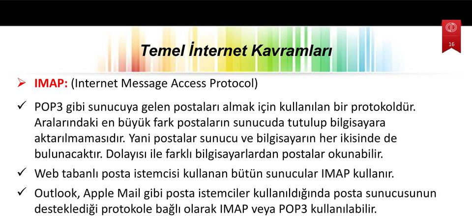 Yani postalar sunucu ve bilgisayarın her ikisinde de bulunacaktır. Dolayısı ile farklı bilgisayarlardan postalar okunabilir.