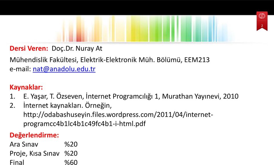 Özseven, İnternet Programcılığı 1, Murathan Yayınevi, 2010 2. İnternet kaynakları.