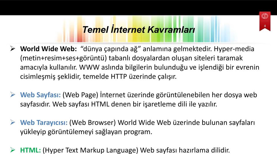 WWW aslında bilgilerin bulunduğu ve işlendiği bir evrenin cisimleşmiş şeklidir, temelde HTTP üzerinde çalışır.