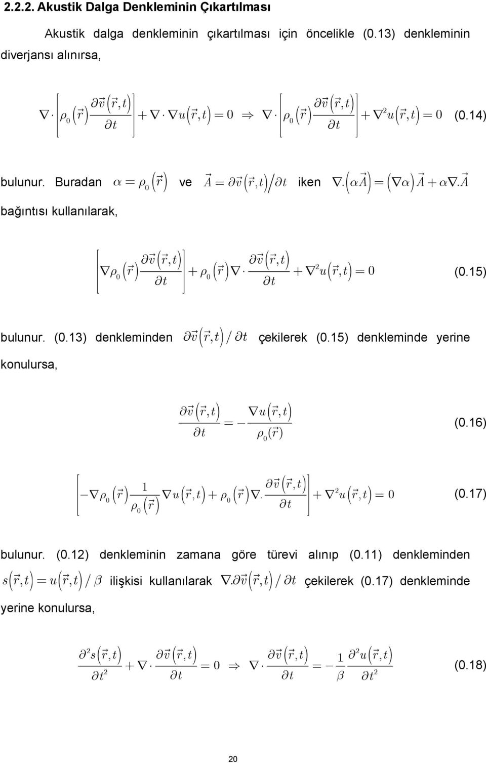 A A v r t t ike ( ) ( ) ( ) v r, t ( ) ρ v r, t ( r) + ρ ( r) + u( r, t) = t t (.5) buluur. (.3) deklemide vrt ( ) koulursa,, / t çekilerek (.