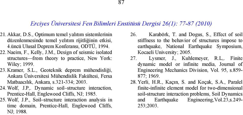, Geoteknik deprem mühendisliği, Ankara Üniversitesi Mühendislik Fakültesi, Fersa Matbaacılık, Ankara, s.321-334; 2003. 24. Wolf, J.P,.
