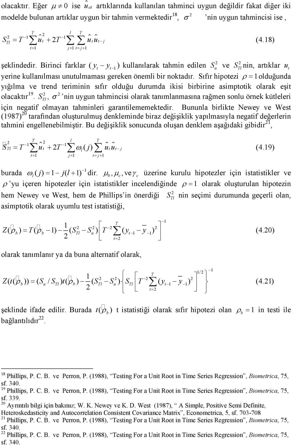 Sıfır hpoez ρ = olduğunda yığılma ve rend ermnn sıfır olduğu durumda ks brbrne asmpok olarak eş olacakır 9.