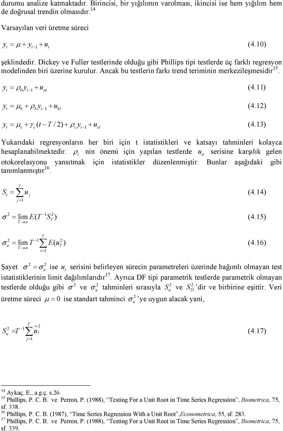 ) y = µ c + γc( T / ) + ρcy + uc (4.3) Yukarıdak regresyonların her br çn saskler ve kasayı ahmnler kolayca hesaplanablmekedr.