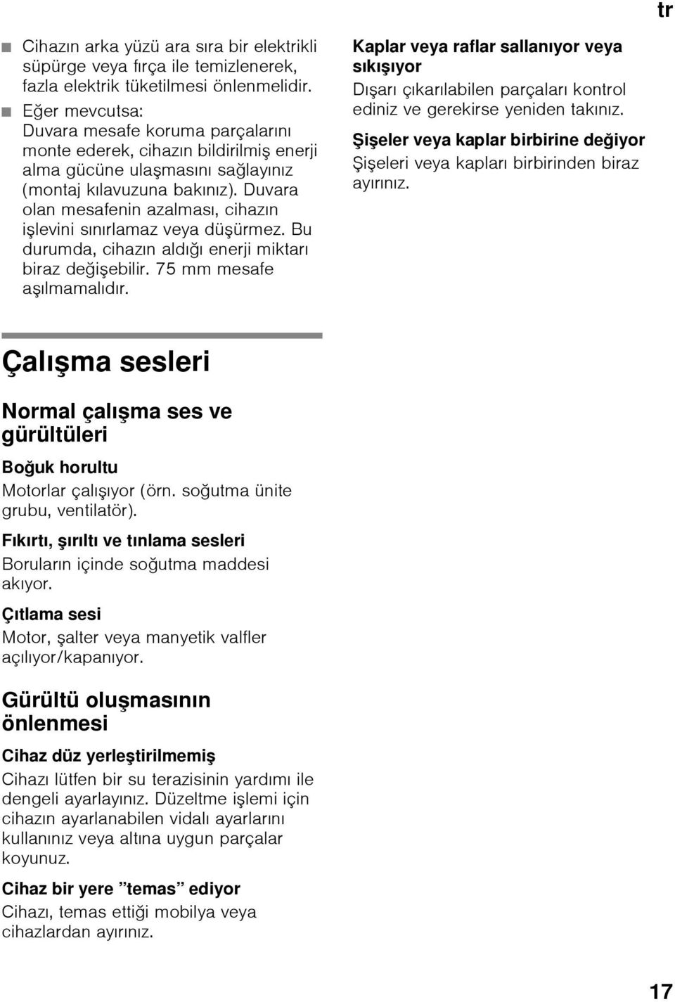 Duvara olan mesafenin azalması, cihazın işlevini sınırlamaz veya düşürmez. Bu durumda, cihazın aldığı enerji miktarı biraz değişebilir. 75 mm mesafe aşılmamalıdır.