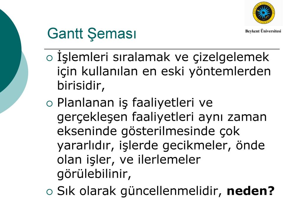 faaliyetleri aynı zaman ekseninde gösterilmesinde çok yararlıdır, işlerde