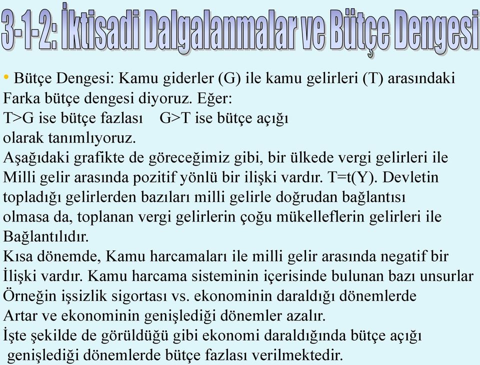 Devletin topladığı gelirlerden bazıları milli gelirle doğrudan bağlantısı olmasa da, toplanan vergi gelirlerin çoğu mükelleflerin gelirleri ile Bağlantılıdır.