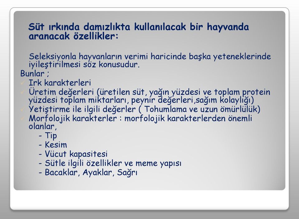 Bunlar ; Irk karakterleri Üretim değerleri (üretilen süt, yağın yüzdesi ve toplam protein yüzdesi toplam miktarları, peynir