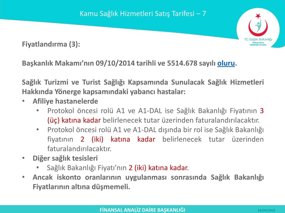 Sağlık Bakanlığı Fiyatının 3 (üç) katına kadar belirlenecek tutar üzerinden faturalandırılacaktır.