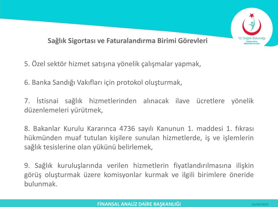 Bakanlar Kurulu Kararınca 4736 sayılı Kanunun 1. maddesi 1.