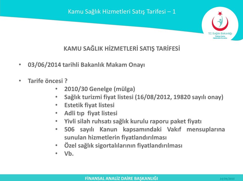 2010/30 Genelge (mülga) Sağlık turizmi fiyat listesi (16/08/2012, 19820 sayılı onay) Estetik fiyat listesi Adli