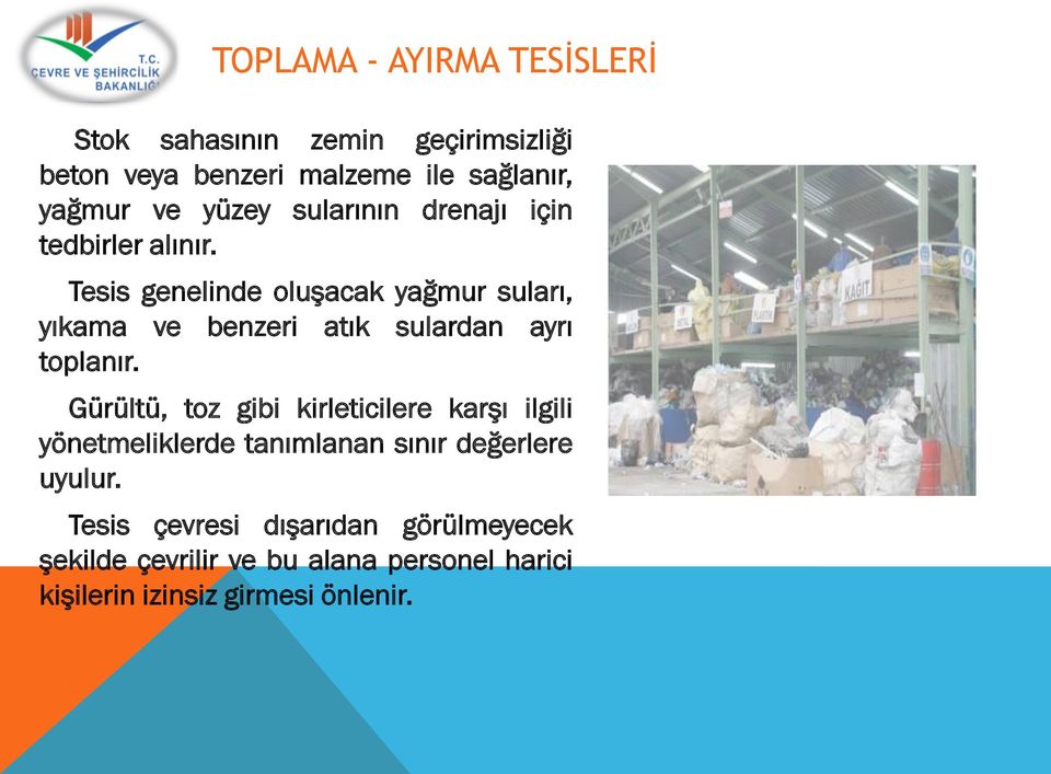 Tesis genelinde oluşacak yağmur suları, yıkama ve benzeri atık sulardan ayrı toplanır.