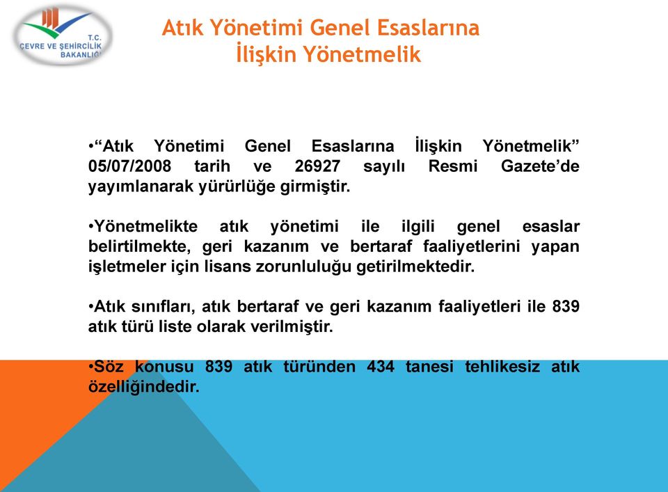 Yönetmelikte atık yönetimi ile ilgili genel esaslar belirtilmekte, geri kazanım ve bertaraf faaliyetlerini yapan işletmeler için