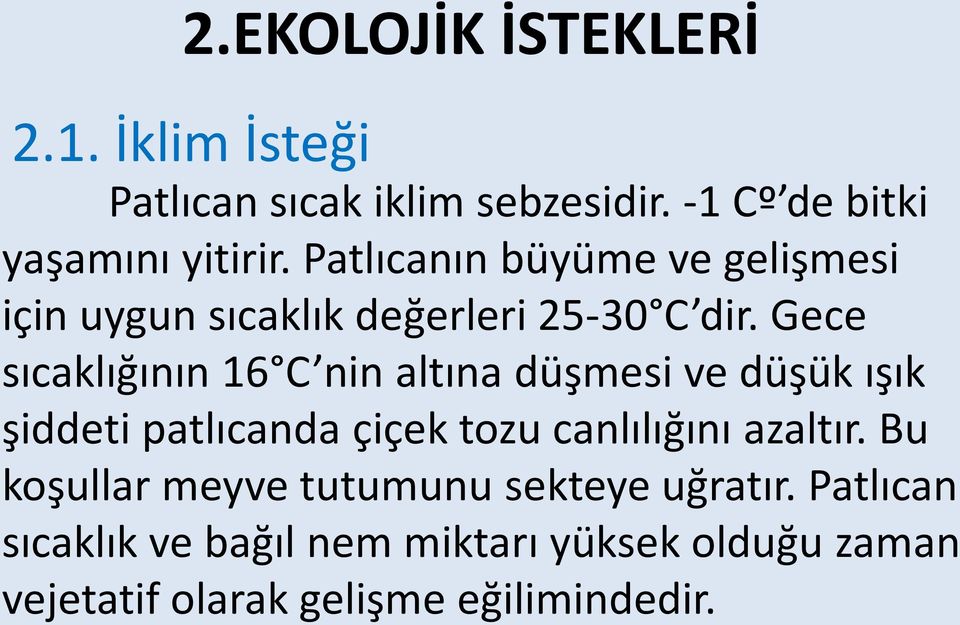 Gece sıcaklığının 16 C nin altına düşmesi ve düşük ışık şiddeti patlıcanda çiçek tozu canlılığını azaltır.