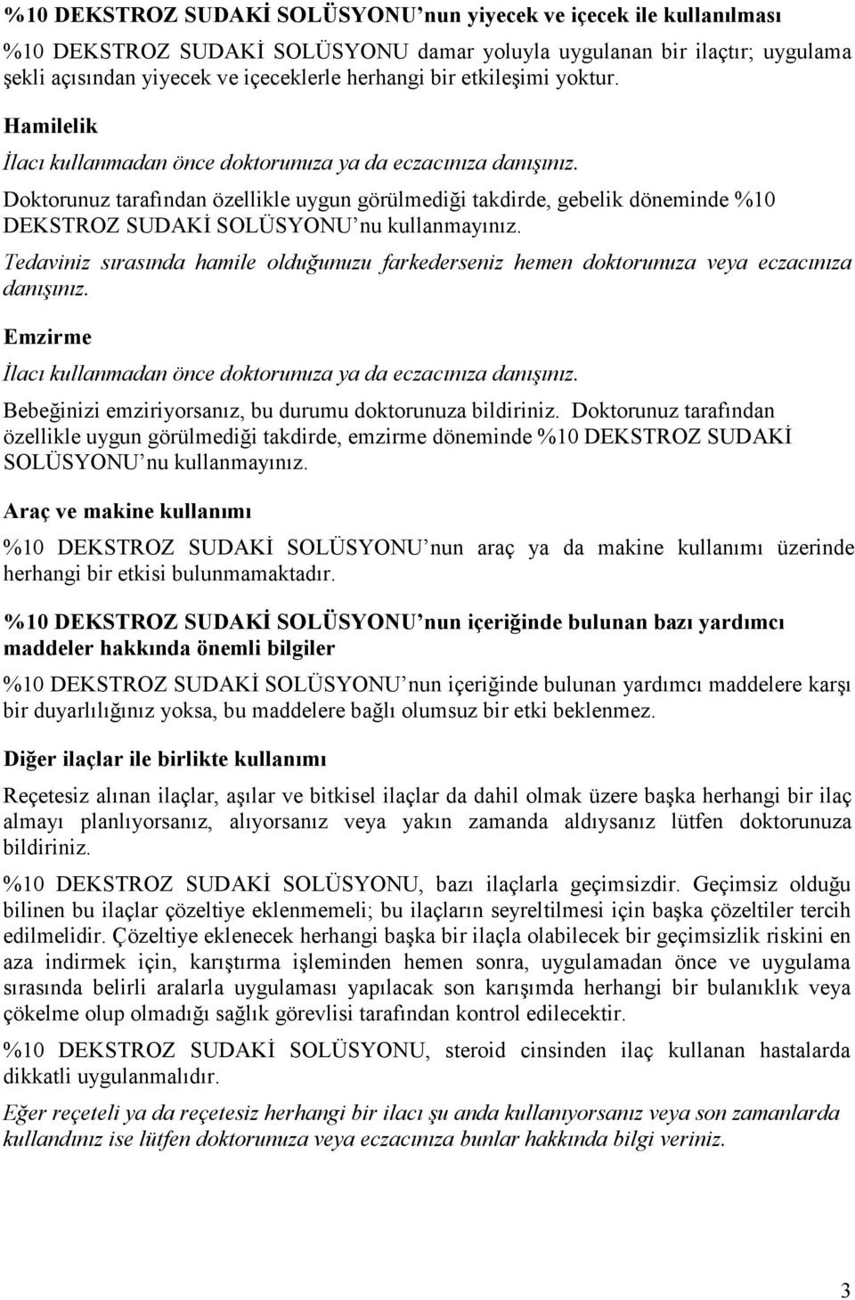 Doktorunuz tarafından özellikle uygun görülmediği takdirde, gebelik döneminde %10 DEKSTROZ SUDAKĐ SOLÜSYONU nu kullanmayınız.