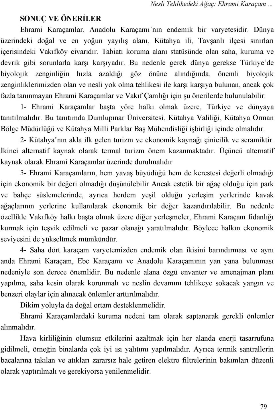 Tabiatı koruma alanı statüsünde olan saha, kuruma ve devrik gibi sorunlarla karşı karşıyadır.