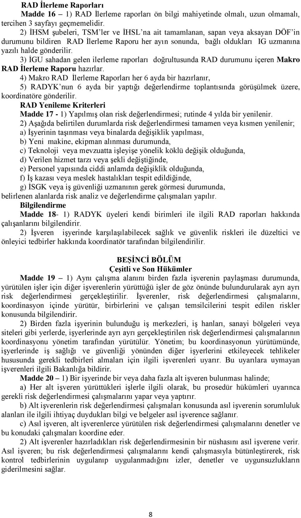 3) İGU sahadan gelen ilerleme raporları doğrultusunda RAD durumunu içeren Makro RAD İlerleme Raporu hazırlar.